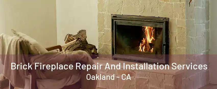 Brick Fireplace Repair And Installation Services Oakland - CA