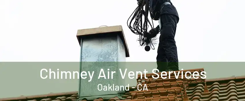 Chimney Air Vent Services Oakland - CA