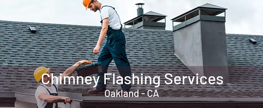 Chimney Flashing Services Oakland - CA