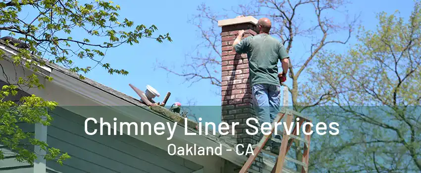 Chimney Liner Services Oakland - CA