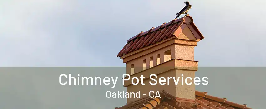 Chimney Pot Services Oakland - CA