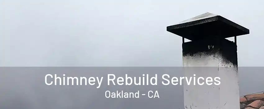 Chimney Rebuild Services Oakland - CA