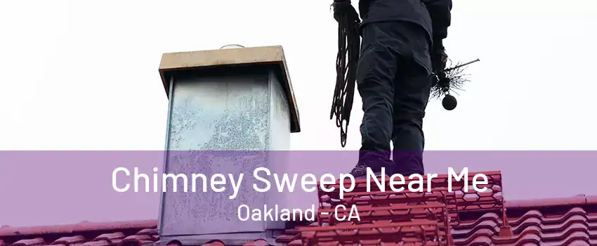 Chimney Sweep Near Me Oakland - CA