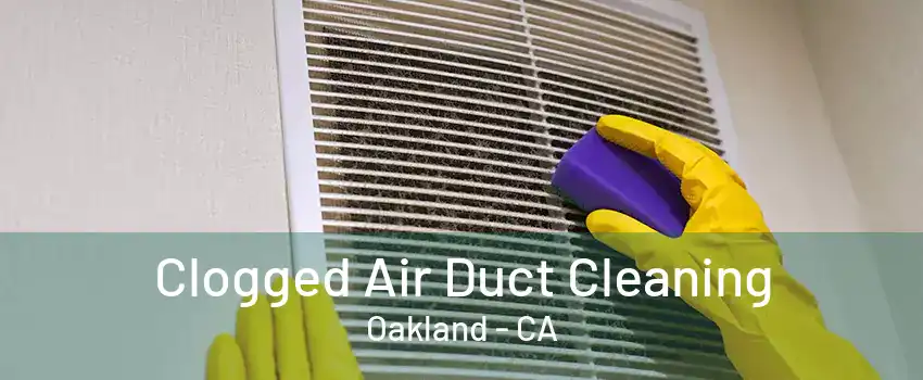 Clogged Air Duct Cleaning Oakland - CA