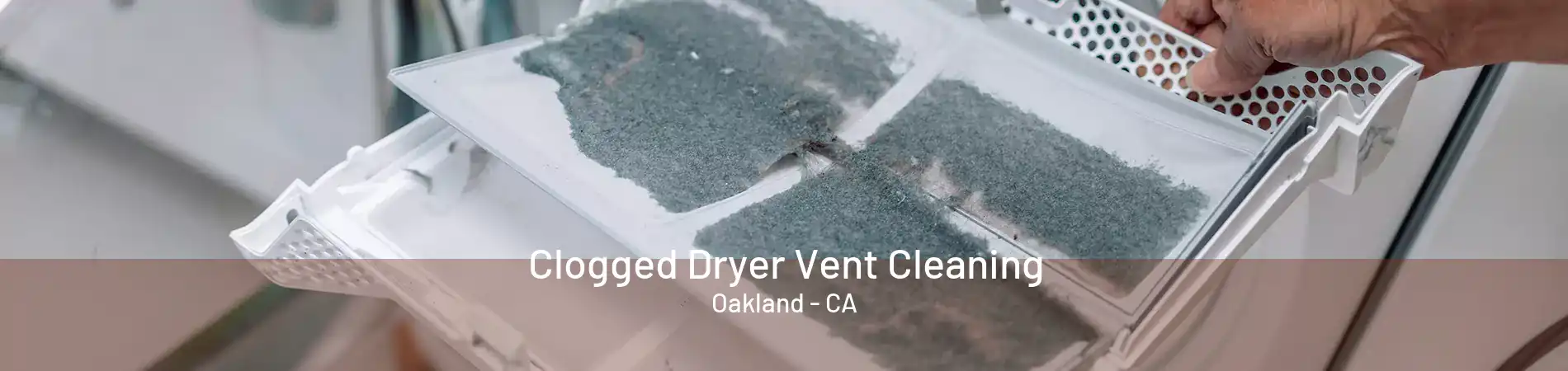 Clogged Dryer Vent Cleaning Oakland - CA