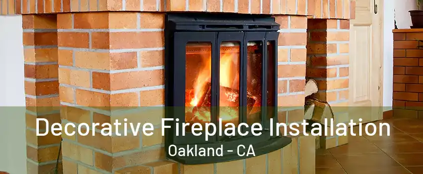 Decorative Fireplace Installation Oakland - CA