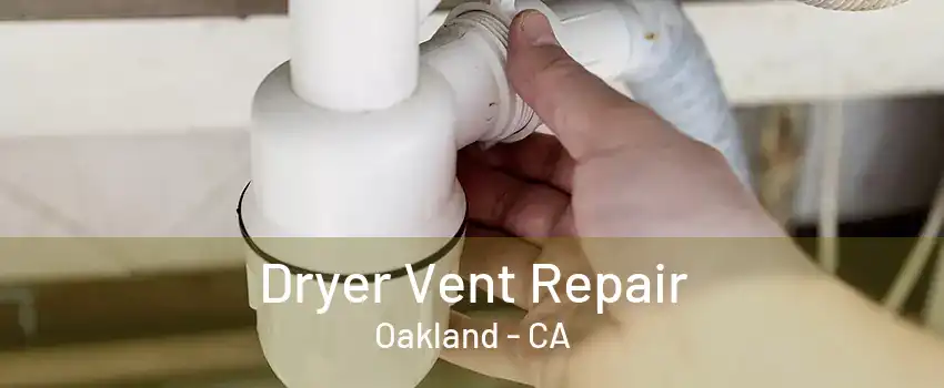 Dryer Vent Repair Oakland - CA