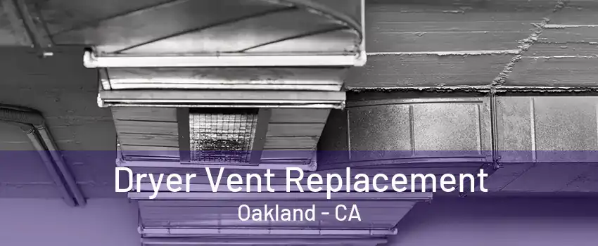 Dryer Vent Replacement Oakland - CA