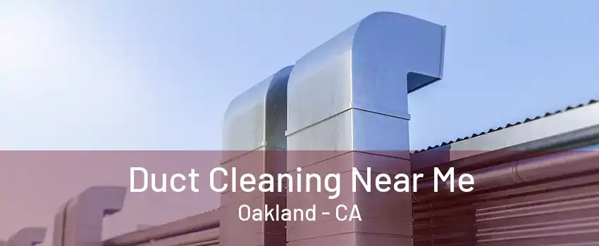 Duct Cleaning Near Me Oakland - CA