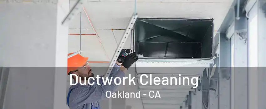 Ductwork Cleaning Oakland - CA