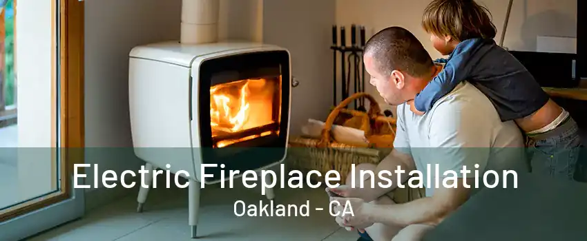 Electric Fireplace Installation Oakland - CA