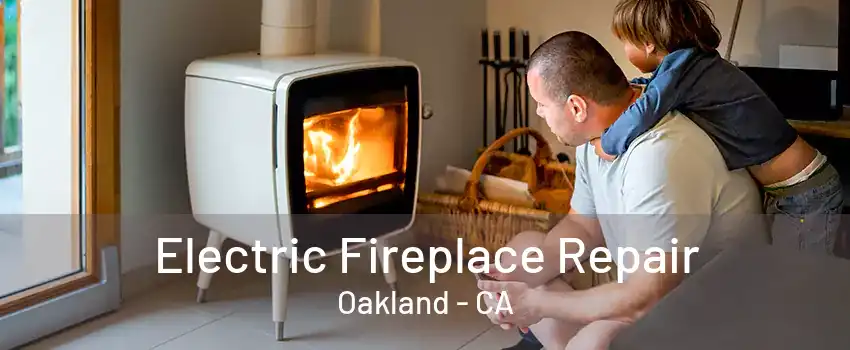 Electric Fireplace Repair Oakland - CA