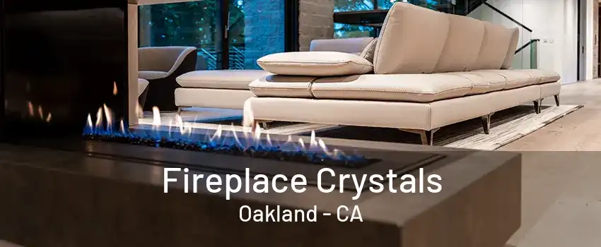 Fireplace Crystals Oakland - CA