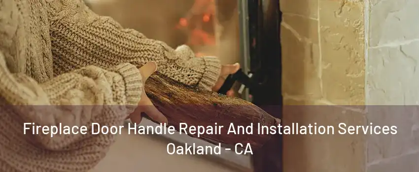 Fireplace Door Handle Repair And Installation Services Oakland - CA