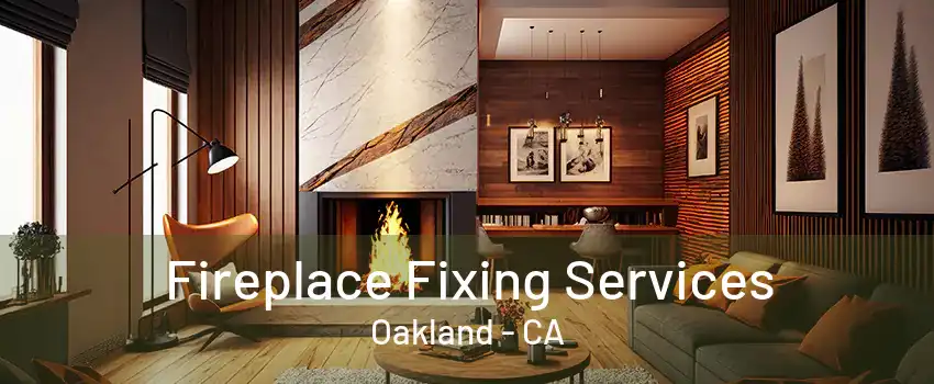 Fireplace Fixing Services Oakland - CA