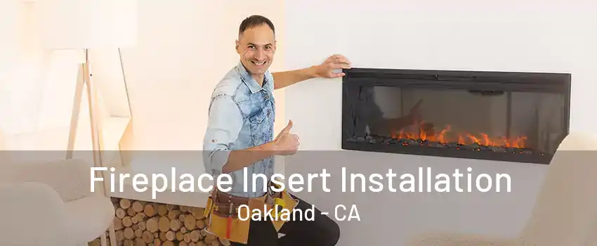 Fireplace Insert Installation Oakland - CA