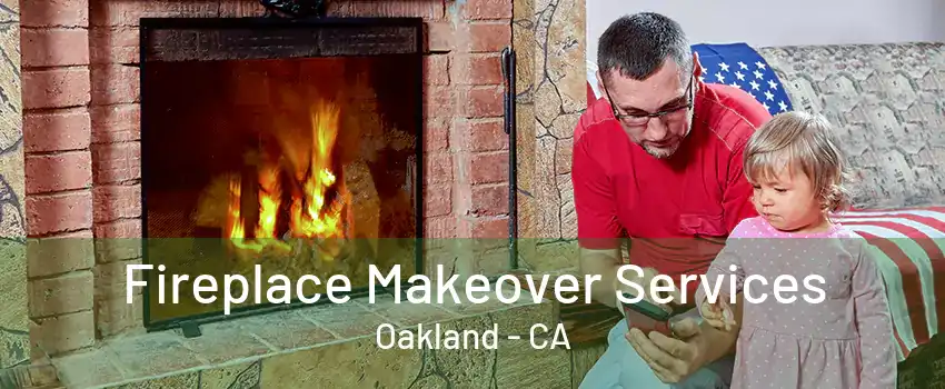 Fireplace Makeover Services Oakland - CA