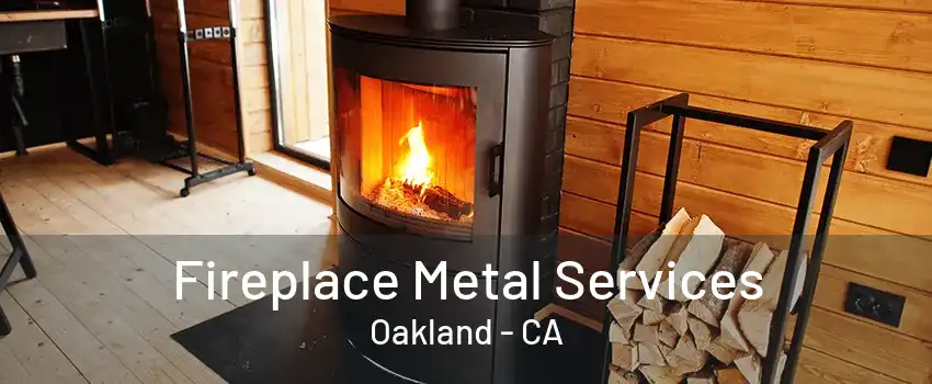 Fireplace Metal Services Oakland - CA