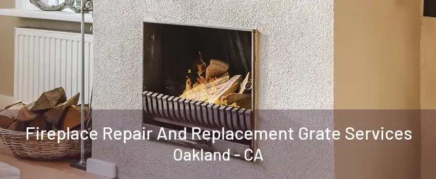 Fireplace Repair And Replacement Grate Services Oakland - CA