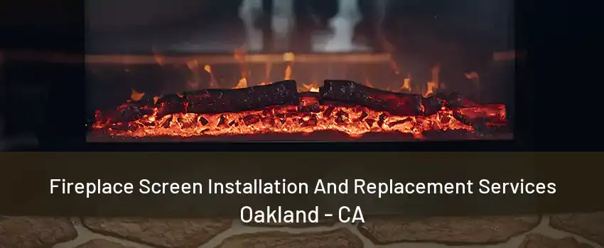 Fireplace Screen Installation And Replacement Services Oakland - CA