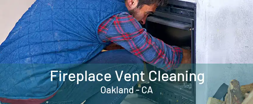 Fireplace Vent Cleaning Oakland - CA