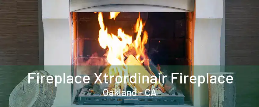 Fireplace Xtrordinair Fireplace Oakland - CA