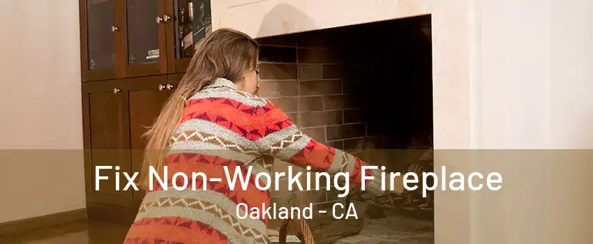 Fix Non-Working Fireplace Oakland - CA