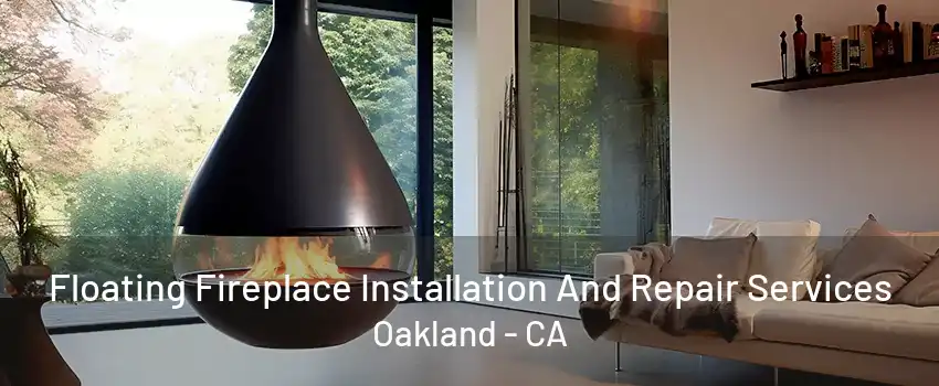 Floating Fireplace Installation And Repair Services Oakland - CA