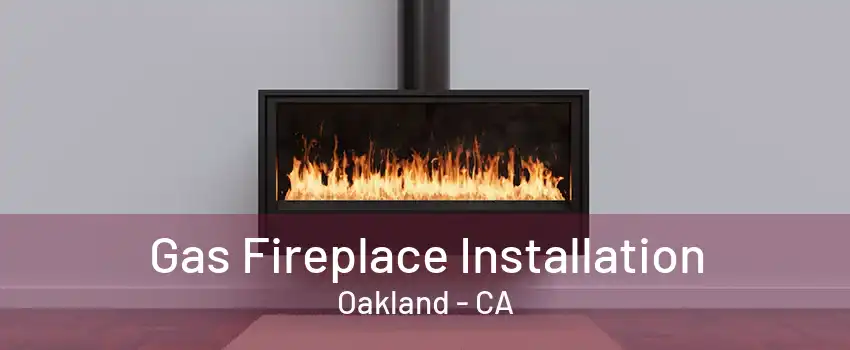 Gas Fireplace Installation Oakland - CA