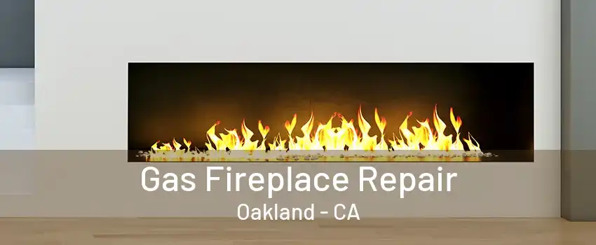 Gas Fireplace Repair Oakland - CA