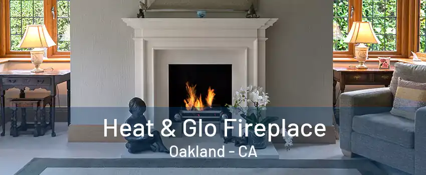 Heat & Glo Fireplace Oakland - CA