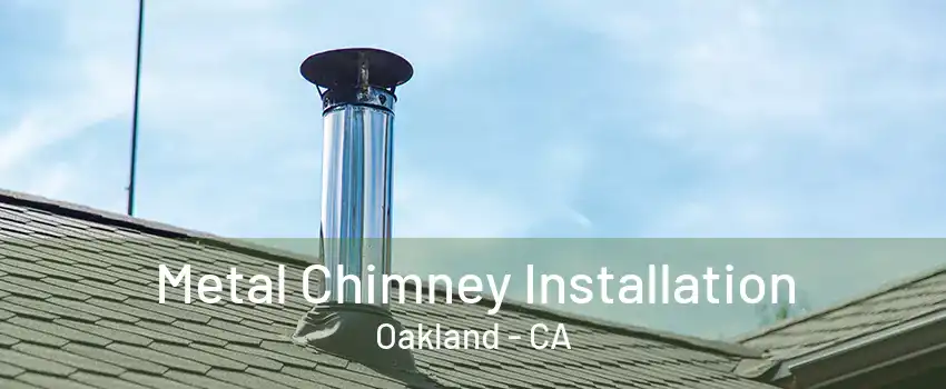 Metal Chimney Installation Oakland - CA