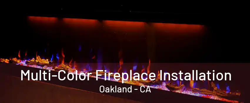 Multi-Color Fireplace Installation Oakland - CA