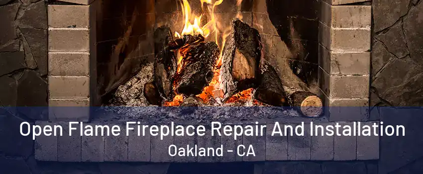 Open Flame Fireplace Repair And Installation Oakland - CA