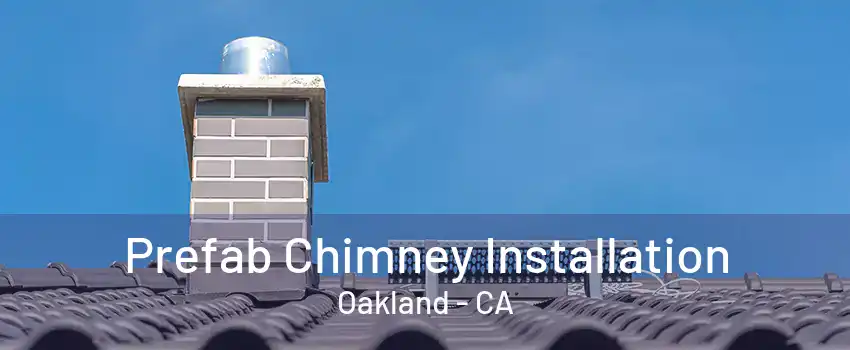 Prefab Chimney Installation Oakland - CA