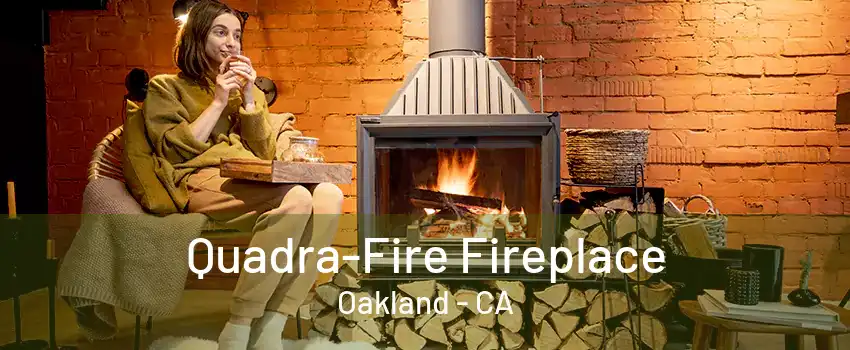 Quadra-Fire Fireplace Oakland - CA