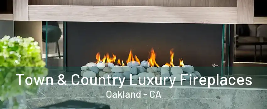 Town & Country Luxury Fireplaces Oakland - CA