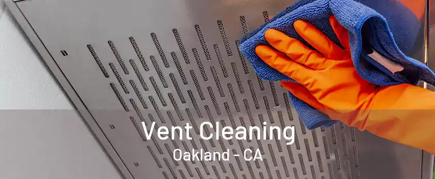 Vent Cleaning Oakland - CA