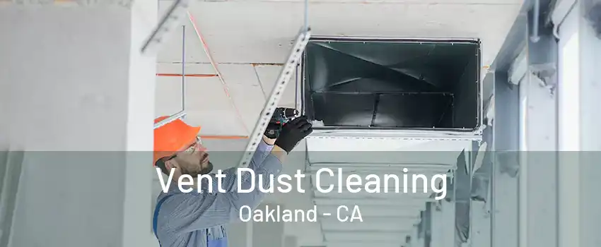 Vent Dust Cleaning Oakland - CA