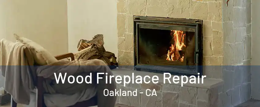 Wood Fireplace Repair Oakland - CA