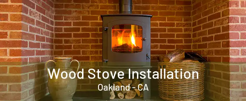 Wood Stove Installation Oakland - CA